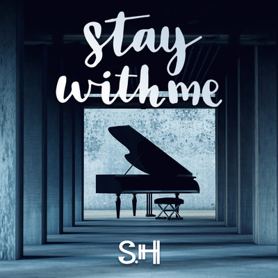 Stay with me/S.H