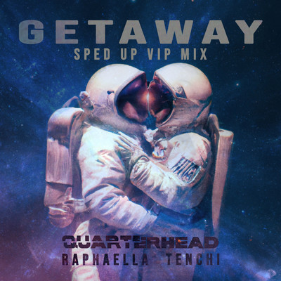 Get Away (Explicit) (Sped Up VIP Mix)/Quarterhead／Raphaella／Tenchi