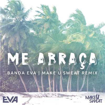 Me Abraca (featuring Make U Sweat／Remix)/Banda Eva