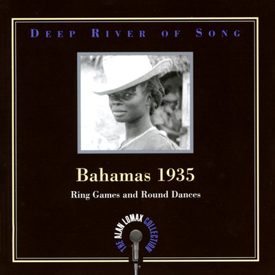 Deep River Of Song: Bahamas 1935, ”Ring Games And Round Dances” - The Alan Lomax Collection/Various Artists