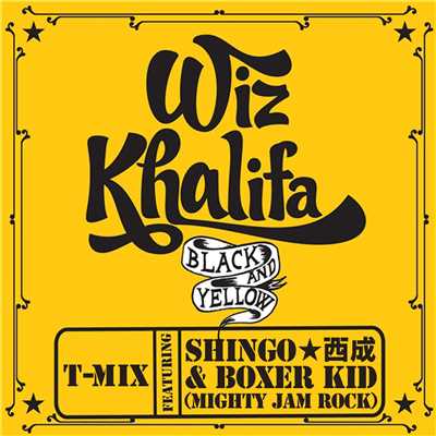 Black And Yellow (feat. Shingo Nishinari & Boxer Kid (from Mighty Jam Rock)) [T-Mix]/Wiz Khalifa
