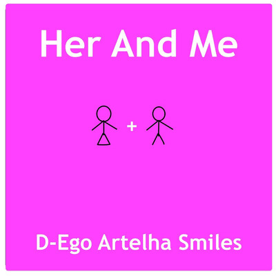 Her And Me/D-Ego Artelha Smiles