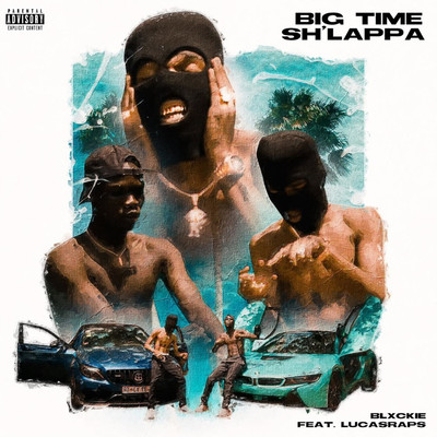 Big Time Sh'lappa (feat. LucasRaps)/Blxckie