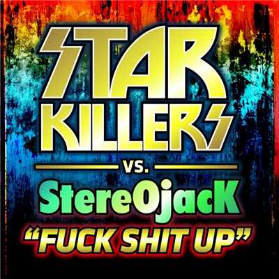 Fuck Shit Up (DJ Exodus & Dynamik Dave Remix)/Starkillers Vs Stereojack