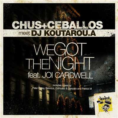 We Got The Night feat Joi Cardwell/Chus & Ceballos meet Koutarou.a