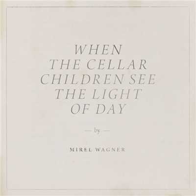 アルバム/When the Cellar Children See the Light of Day/Mirel Wagner