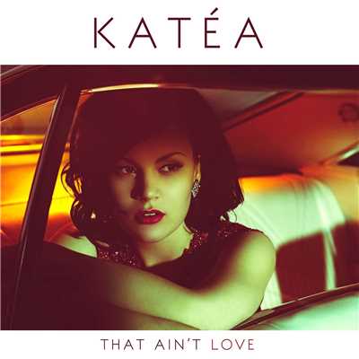 シングル/That Ain't Love/Katea