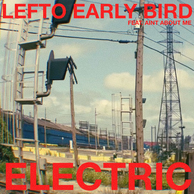 Electric (feat. Aint About Me)/Lefto Early Bird