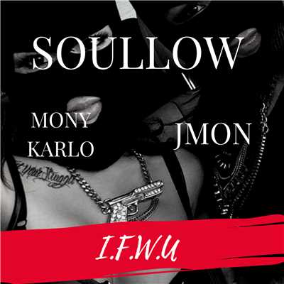 I.F.W.U. (feat. Mony Karlo & JMon)/Soullow