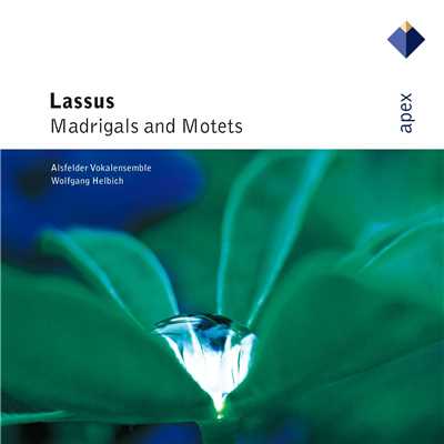 Lassus : Madrigals & Motets  -  Apex/Wolfgang Helbich & Alsfeld Vocal Ensemble