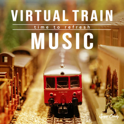 アルバム/Virtual Train Music 〜time to refresh〜/Sugar Candy