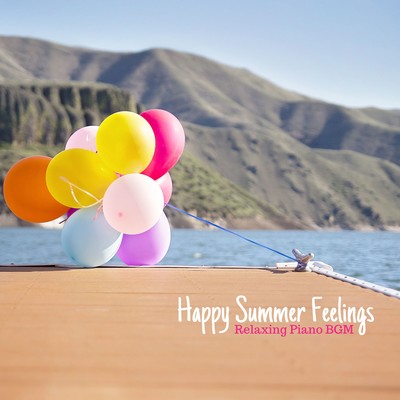 Happy Summer Feelings - Relaxing Piano BGM/Relax α Wave