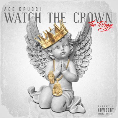 Watch The Crown (Explicit) (The Trilogy)/Ace Drucci