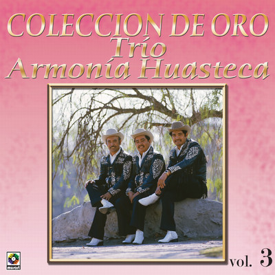 Coleccion De Oro: La Huasteca Canta, Vol. 3/Trio Armonia Huasteca