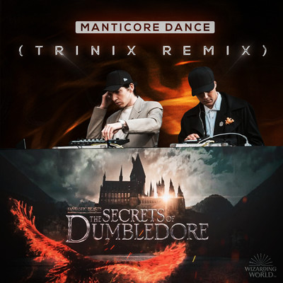 Manticore Dance (TRINIX Remix) [from ”Fantastic Beasts: The Secrets of Dumbledore”]/James Newton Howard & Wizarding World