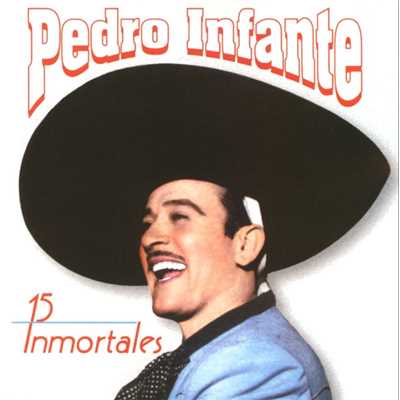 15 Inmortales de Pedro Infante/Pedro Infante