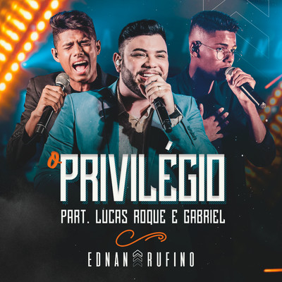 O Privilegio (feat. Lucas Roque e Gabriel) [Ao Vivo]/Ednan Rufino