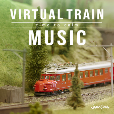 アルバム/Virtual Train Music 〜time to calm〜/Sugar Candy