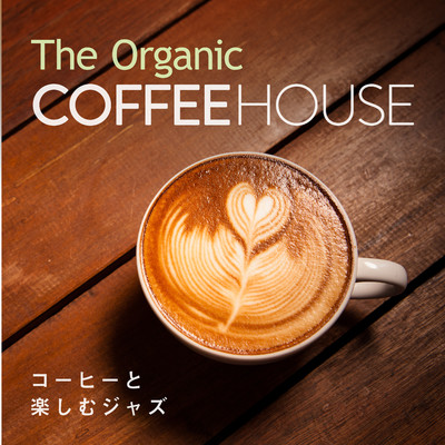 The Organic Coffee House 〜コーヒーと楽しむジャズ〜/Relaxing Piano Crew