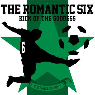 シングル/Kick of The Goddess/THE ROMANTIC SIX