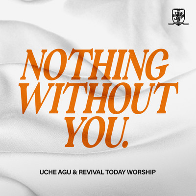 Nothing Without You (Live)/Uche Agu／Revival Today Worship