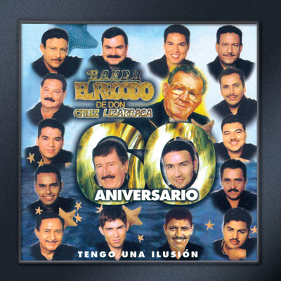 アルバム/Tengo Una Ilusion (60 Aniversario)/Banda El Recodo De Cruz Lizarraga