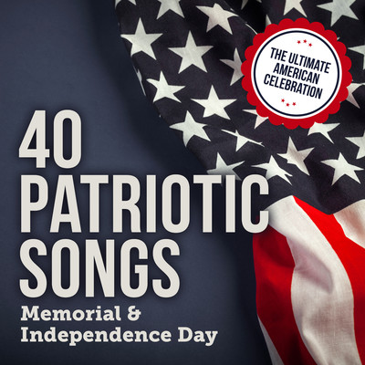40 Patriotic Songs: Memorial & Independence Day (The Ultimate American Celebration)/Various Artists