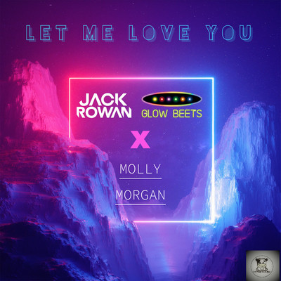 Let Me Love You (feat. Molly Morgan)/Jack Rowan／Glow Beets