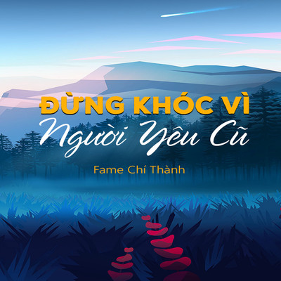 Dung Khoc Vi Nguoi Yeu Cu/Fame Chi Thanh
