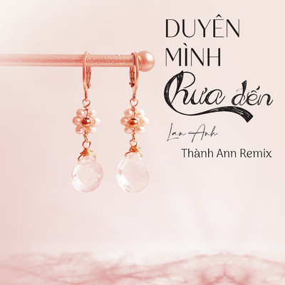 Duyen Minh Chua Den (Thanh Ann Remix)/Lan Anh