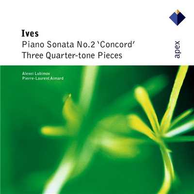 Ives : 'Concord' Sonata & 3 Quarter-tone Pieces/Alexei Lubimov