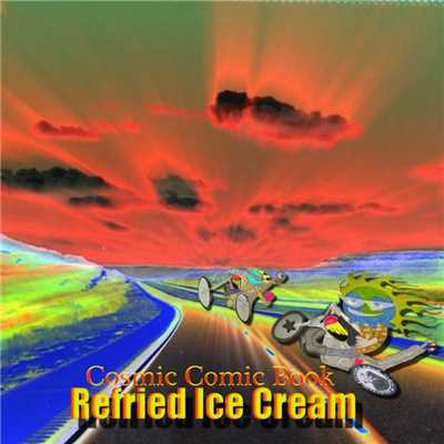 Cosmic Comic Book/Refried Ice Cream