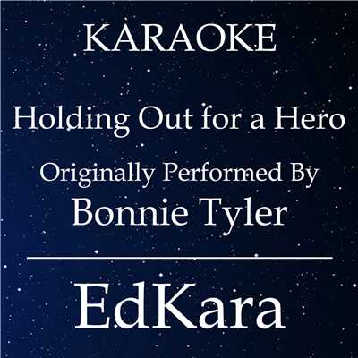 Holding Out for a Hero (Originally Performed by Bonnie Tyler) [Karaoke No Guide Melody Version]/EdKara