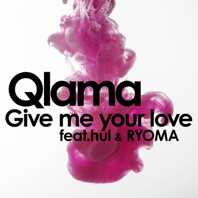 Give me your love (feat. hul & RYOMA)/Qlama