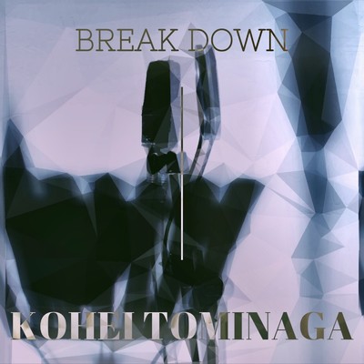 シングル/BREAK DOWN/KOHEI TOMINAGA