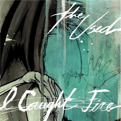 I Caught Fire/The Used