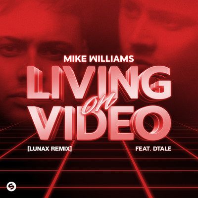 Living On Video (feat. DTale) [LUNAX Remix] [Extended Mix]/Mike Williams
