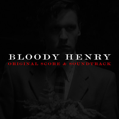 アルバム/Bloody Henry Original Score & Soundtrack/Matt Jatkola
