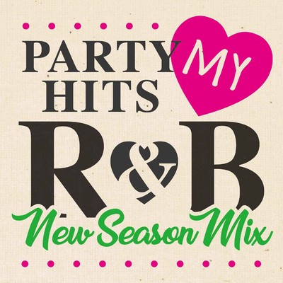 PARTY HITS MY R&B -New Season Mix-/PARTY HITS PROJECT