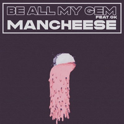 BE ALL MY GEM (feat. GK)/MANCHEESE