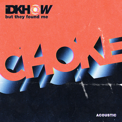 Choke (Acoustic)/I DONT KNOW HOW BUT THEY FOUND ME