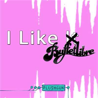 I Like It (Buffetlibre Remix)/Plushgun
