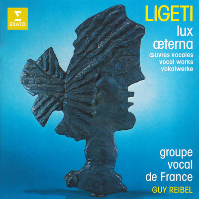 Ligeti: Lux aeterna and Other Vocal Works/Groupe vocal de France／Guy Reibel