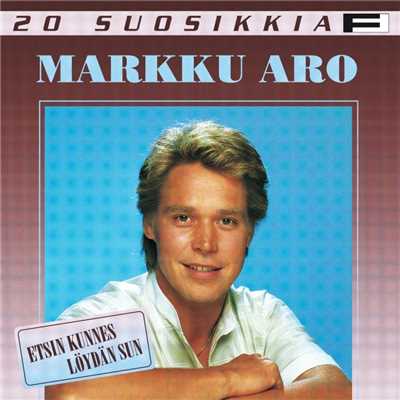 アルバム/20 Suosikkia ／ Etsin kunnes loydan sun/Markku Aro
