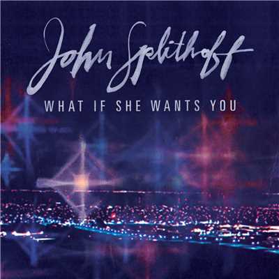 What If She Wants You/John Splithoff