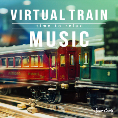 アルバム/Virtual Train Music 〜time to relax〜/Sugar Candy