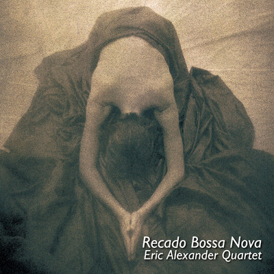 アルバム/Recado Bossa Nova/Eric Alexander Quartet