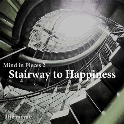 Mind in Pieces 2 - Stairway to Happiness -/SHE-meme
