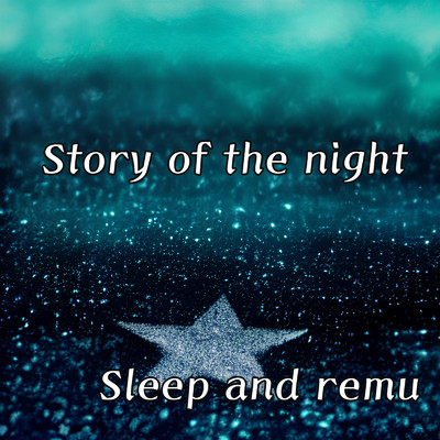 Story of the night/Sleep and remu