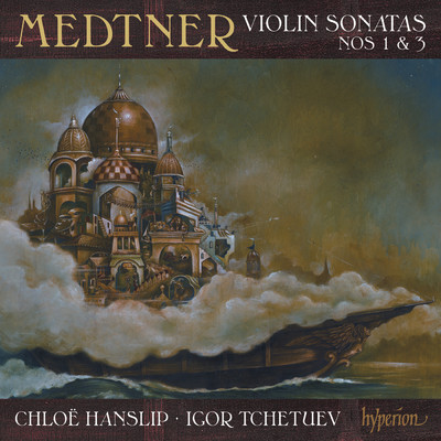 Medtner: Violin Sonata No. 1 in B Minor, Op. 21: I. Canzona. Canterellando; con fluidezza/クロエ・ハンスリップ／Igor Tchetuev
